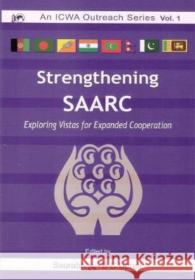 Strengthening SAARC: Exploring Vistas from Expanded Cooperation Saurabh, B.C. Upreti 9788182745834 Eurospan (JL)