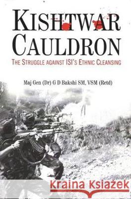 Kishtwar Cauldron: The Struggle Against ISI's Ethnic Cleansing G.D. Bakshi 9788182747364