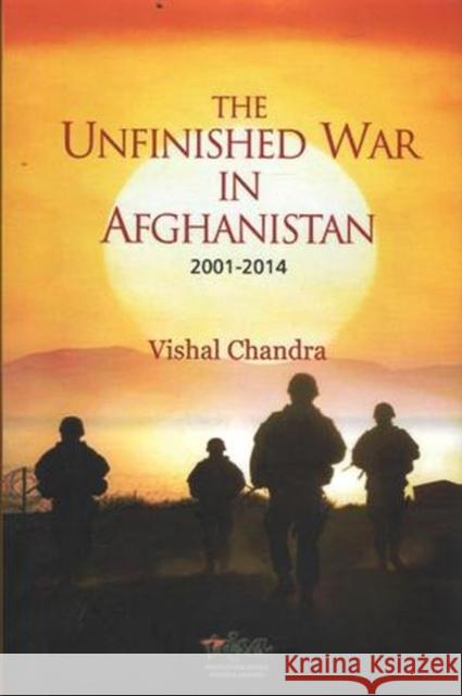 Unfinished War in Afghanistan Before and After 2014 Chandra, Vishal 9788182747623