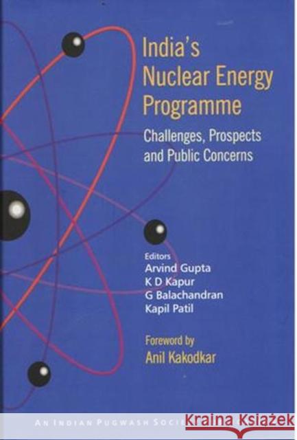 India's Nuclear Energy Programme Arvind Gupta, K.D. Kapur, G. Balachandran 9788182747814 Eurospan (JL)