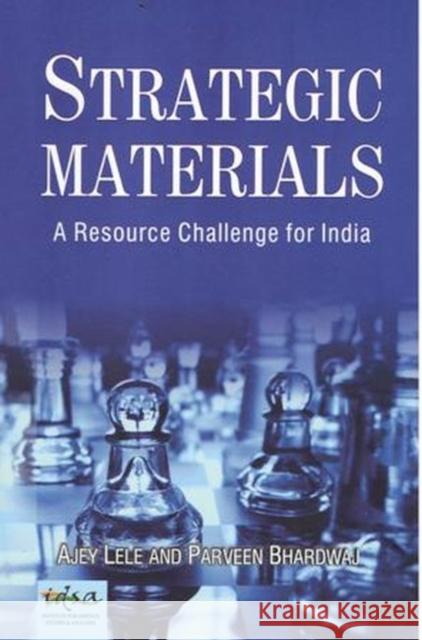 Strategic Materials: A Resource Challenge for India Ajey Lele, Praveen Bhardwaj 9788182747869