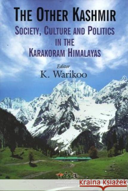 The Other Kashmir: Society, Culture & Politics in the Karakoram Himalayas K. Warikoo 9788182747975 Eurospan (JL)