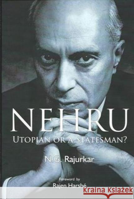 Nehru Utopian or A Statesman? N.G. Rajurkar 9788182747999 Eurospan (JL)