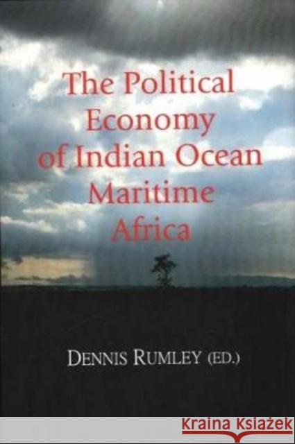 The Political Economy of Indian Ocean Maritime Africa Dennis Rumley 9788182748071