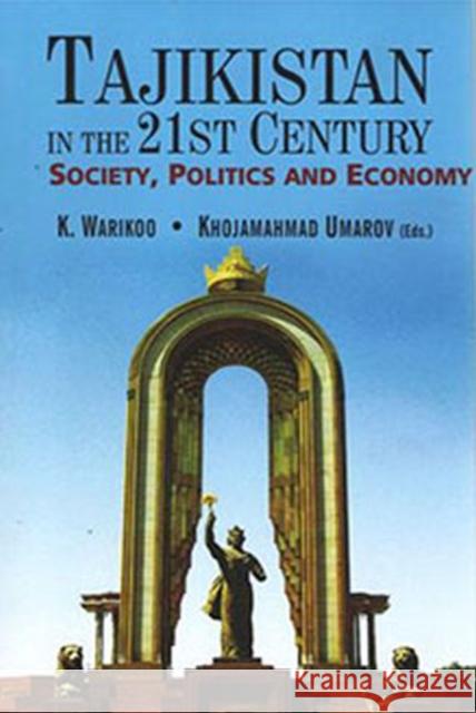 Tajikistan in the 21st Century: Society, Politics and Economy K. Warikoo 9788182748217 Eurospan (JL)
