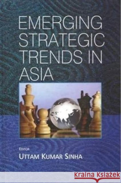 Emerging Strategic Trends in Asia Uttam Kumar Sinha 9788182748231 Eurospan (JL)