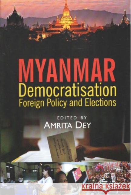 Myanmar: Democratisation, Foreign Policy and Elections Amrita Dey 9788182748798