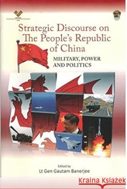 Strategic Discourse on The People's Republic of China: Military, Power and Politics Gautam Banerjee 9788182749337 Eurospan (JL)