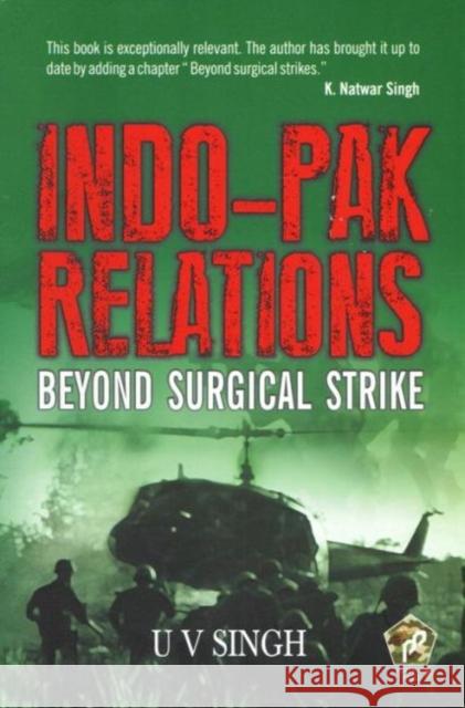 Indo–Pak Relations: Beyond Surgical Strike Udai Vir Singh 9788182749344 Eurospan (JL)