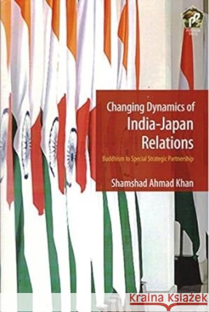 Changing Dynamics of India–Japan Relations Shamshad Ahmad Khan 9788182749368 Eurospan (JL)