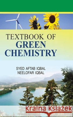 Textbook of Green Chemistry S. a. Iqbal 9788183568401 Discovery Publishing House Pvt Ltd