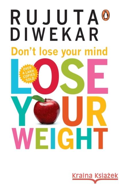 Don't Lose Your Mind, Lose Your Weight Diwekar, Rujuta 9788184001051