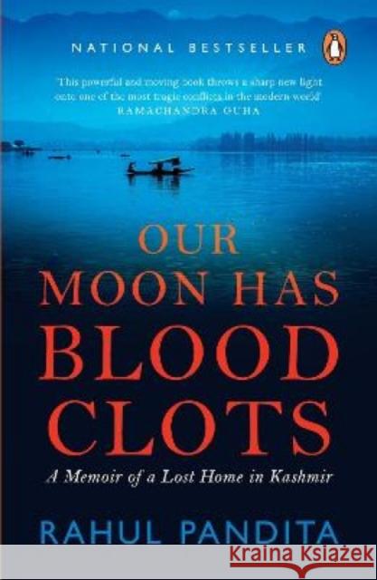 Our Moon Has Blood Clots: The Exodus of the Kashmiri Pandits Rahul Pandita 9788184005134