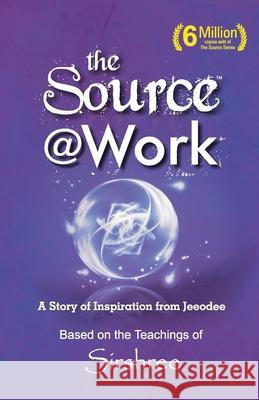 The Source @ Work - A Story of Inspiration from Jeeodee A Happy Thoughts Initiative 9788184155853 Wow Publishing Pvt.Ltd.