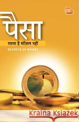 Paisa Raasta Hai, Manjil Nahi - Secrets Of Money (Hindi) A Happy Thoughts Initiative 9788184156249 Wow Publishing Pvt.Ltd.