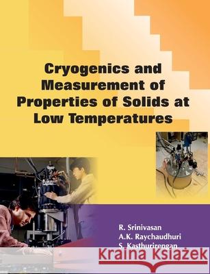Cryogenics and Measurement of Properties of Solids at Low Temperatures R. Srinivasan A. K. Raychaudhuri S. Kasthurirengan 9788184243062