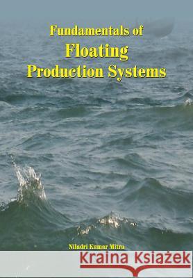 Fundamentals of Floating Production Systems Niladri Kumar Mitra 9788184243895 Allied Publishers Pvt. Ltd.