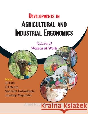Developments in Agricultural and Industrial Ergonomics (Women at Work, Vol. 2) L. P. Gite C. R. Mehta Kotwaliwale 9788184244496 Allied Publishers Pvt. Ltd.
