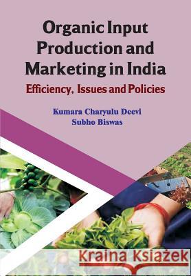 Organic Input Production and Marketing in India Efficiency, Issues and Policies (CMA Publication No. 239) D. Kumar Kumara Charyulu Deevi Subho Biswas 9788184246902 Allied Publishers Pvt. Ltd.