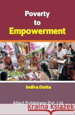 Poverty to Empowerment Indira Dutta 9788184247091 Allied Publishers Pvt. Ltd.