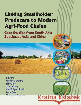 Linking Smallholder Producers to Modern Agri-Food Chains: Case Studies from South Asia, Southeast Asia and China Vijay Paul Sharma 9788184248241