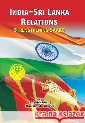 India-Sri Lanka Relations: Strengthening SAARC Goud, R. Sidda 9788184248449