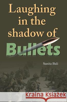 Laughing in the Shadow of Bullets Sunita Bali 9788184301892