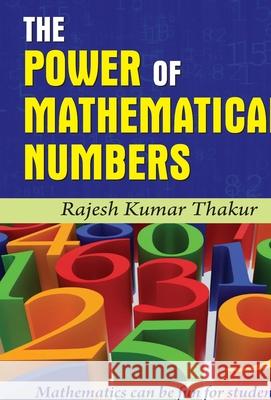 The Power of Mathematical Numbers Rajesh Thakur Kumar 9788184303049