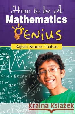 How to Be a Mathematics Genius Rajesh Kumar Thakur 9788184303735