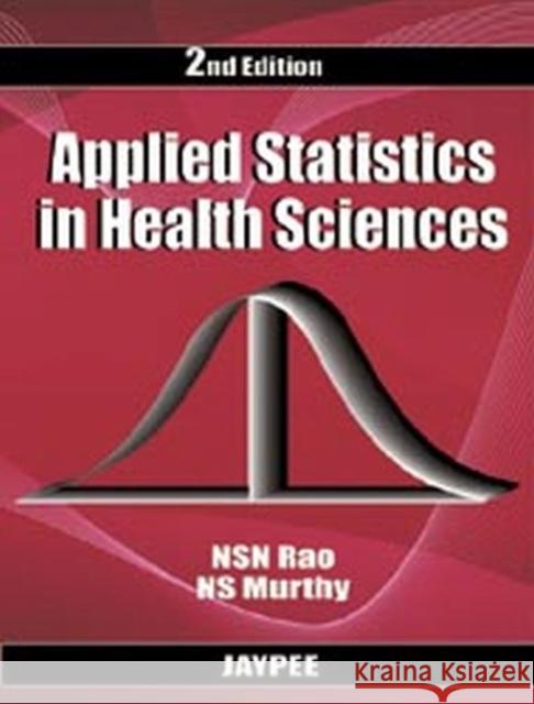 Applied Statistics in Health Sciences N.S.N. Rao 9788184488012 JP Medical Ltd