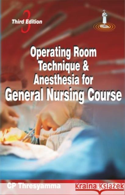 Operating Room Technique and Anesthesia for General Nursing Course Cp Thresyamma 9788184488371 Jaypee Brothers, Medical Publishers Pvt. Ltd.