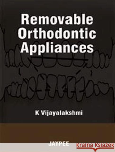 Removable Orthodontic Appliances K. Vijayalakshmi 9788184488395
