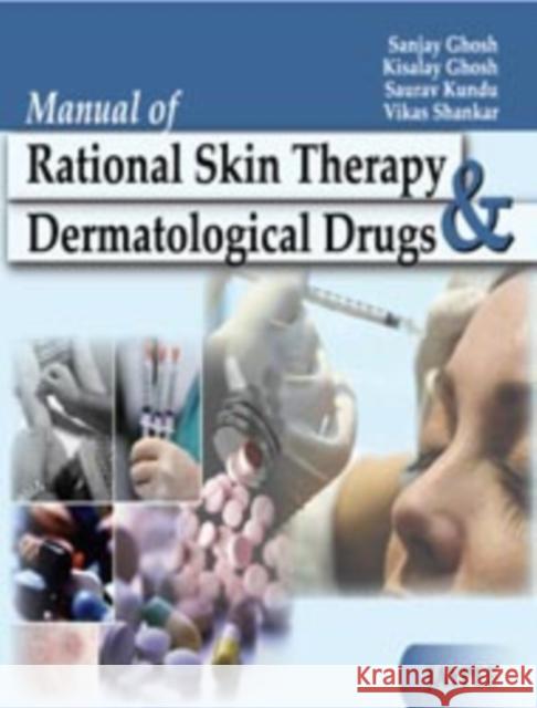 Manual of Rational Skin Therapy and Dermatological Drugs Sanjay Ghosh 9788184489453
