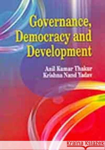 Governance Democracy and Development Anil Kumar Thakur, K. N. Yadav 9788184501629 Deep & Deep Publications