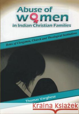 Abuse of Women in Indian Christian Families Thomas Varghese   9788184652970