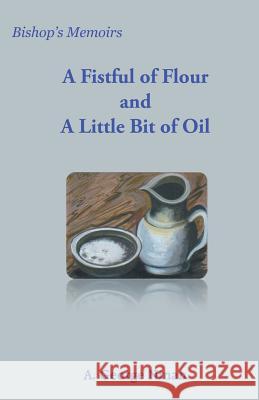 A Fistful of Flour and a Little Bit of Oil A. George Ninan 9788184655612 Indian Society for Promoting Christian Knowle