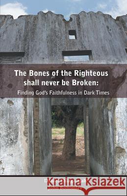 The Bones of Righteous shall never be broken Daniel Thiagarajah John Bottomley 9788184655674 Indian Society for Promoting Christian Knowle