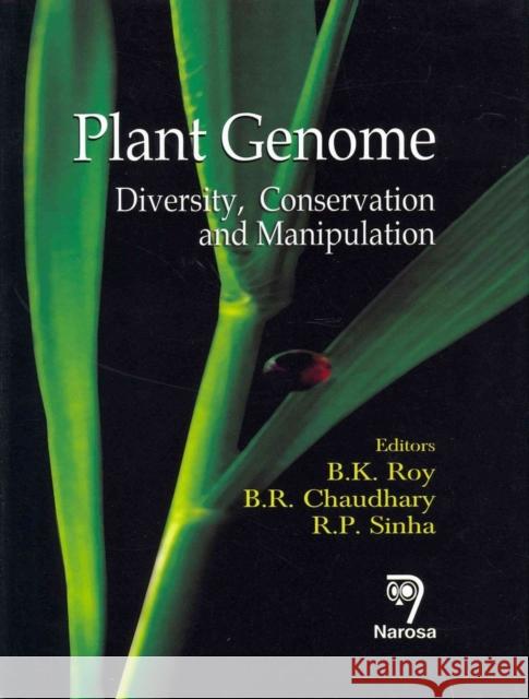Plant Genome: Diversity, Conservation and Manipulation B.K. Roy, B.R. Chaudhary, R.P. Sinha 9788184871135 Narosa Publishing House