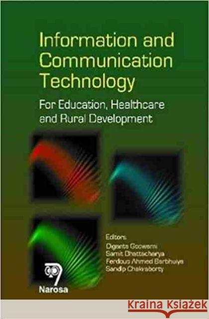 Information and Communication Technology: For Education, Healthcare and Rural Development Diganta Goswami, Samit Bhattacharya, Ferdous Ahmed Barbhuiya, Sandip Chakraborty 9788184872057 Narosa Publishing House