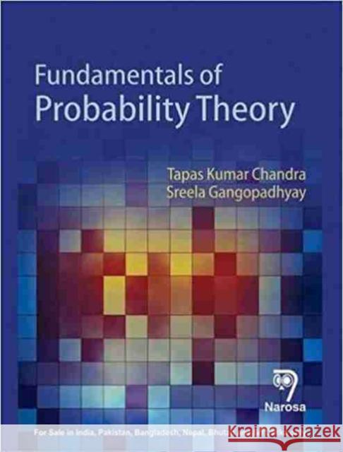Fundamentals of Probability Theory Tapas Kumar Chandra, Sreela Gangopadhyay 9788184872194 Narosa Publishing House