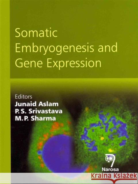 Somatic Embryogenesis and Gene Expression Junaid Aslam, P.S. Srivastava, M.P. Sharma 9788184872286 Narosa Publishing House