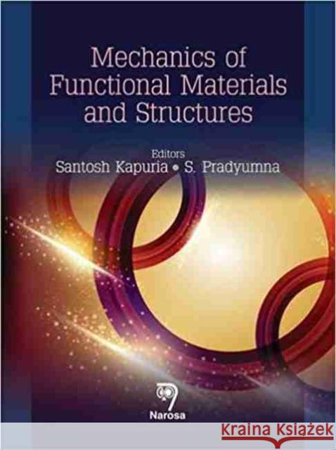 Mechanics of Functional Materials and Structures Santosh Kapuria S. Pradyumna  9788184872484 Narosa Publishing House
