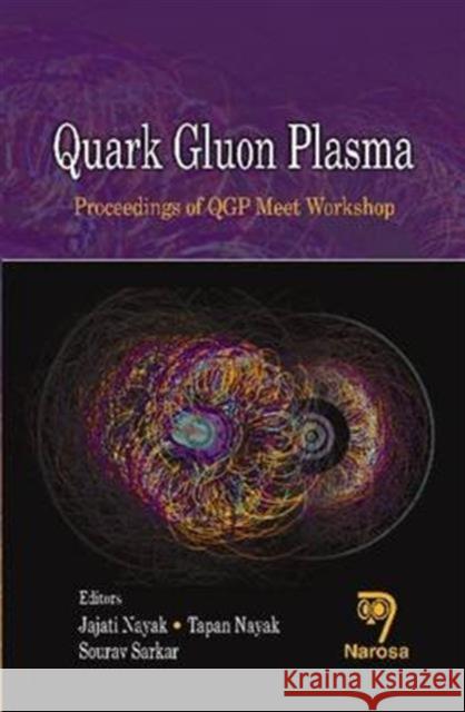 Quark Gluon Plasma Jajati K. Nayak Tapan K. Nayak Sourav Sarkar 9788184874075