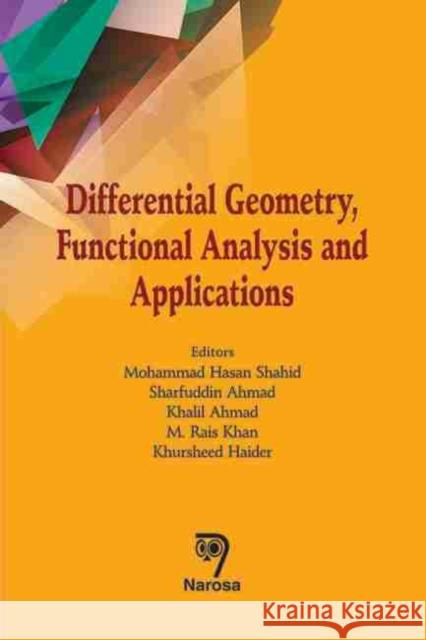 Differential Geometry, Functional Analysis and Applications Mohammad Hasan Shahid, Sharfuddin Ahmad, Khalil Ahmad, M. Rais Khan, Khursheed Haider 9788184874211 Narosa Publishing House