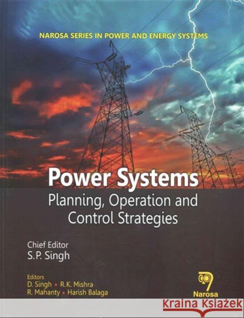 Power Systems: Planning, Operations and Control Strategies Harish Balaga, D. Singh, R. Mahanty, R. K. Mishra 9788184874402 Narosa Publishing House