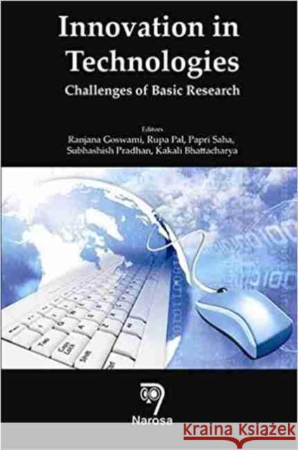 Innovation in Technologies: Challenges of Basic Research Kakali Bhattacharya, Ranjana Goswami, Rupa Pal, Papri Saha, Subhashish Pradhan 9788184874419