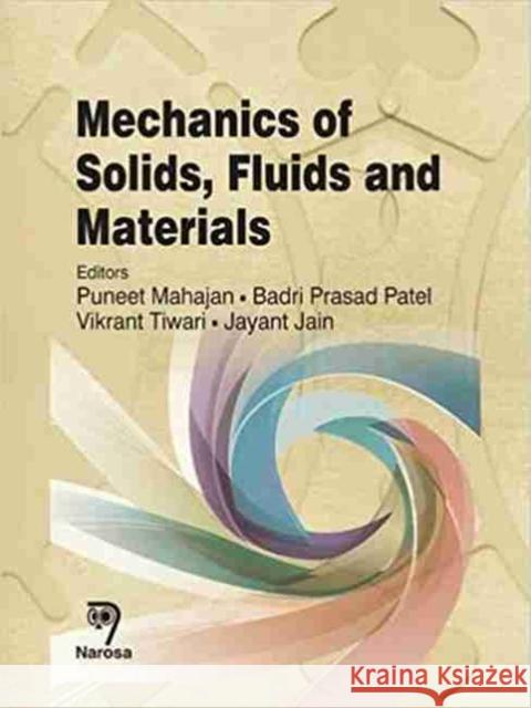 Mechanics of Solids, Fluids and Materials Puneet Mahajan, Badri Prasad Patel, Vikrant Tiwari, Jayant Jain 9788184875096 Narosa Publishing House