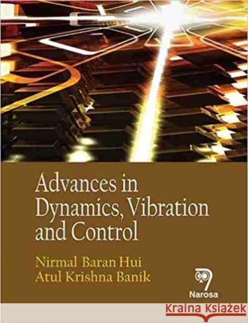 Advances in Dynamics, Vibration and Control Nirmal Baran Hui, Atul Krishna Banik 9788184875508 Narosa Publishing House