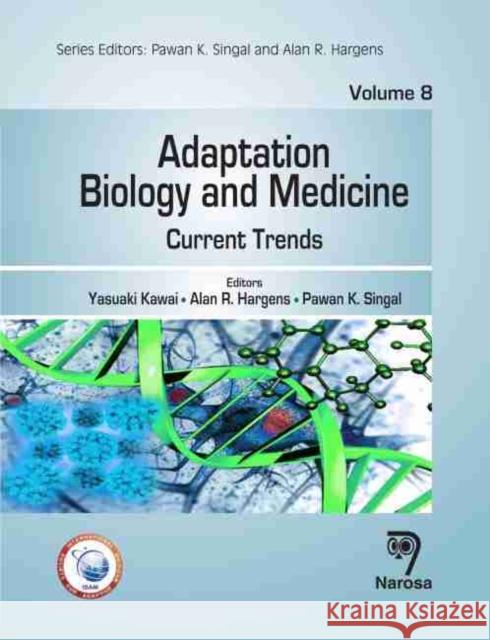 Adaptation Biology and Medicine, Volume 8: Current Trends Y. Kawai, A.R. Hargen, P.K. Singal 9788184875676 Narosa Publishing House