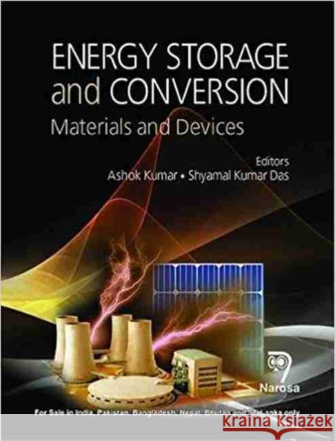 Energy Storage and Conversion: Materials and Devices Ashok Kumar, Shyamal Kumar Das 9788184875782 Narosa Publishing House